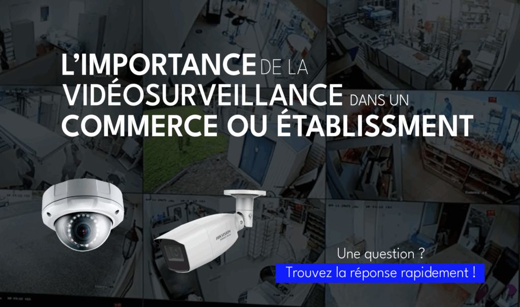 L’importance de la vidéosurveillance dans un commerce ou un établissement avec Tacteo