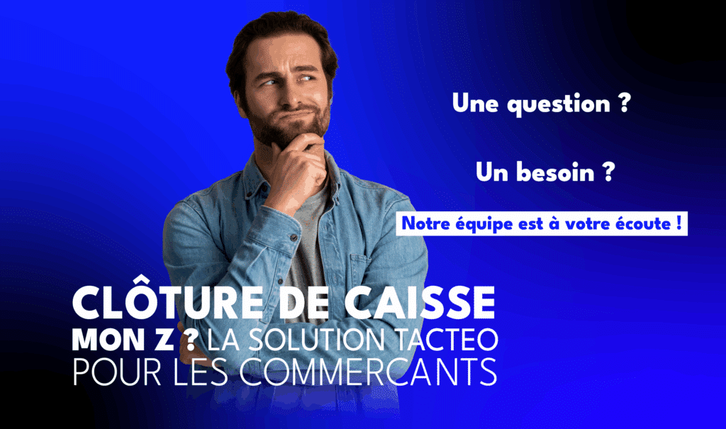 Clôture de caisse Z : guide complet Tacteo pour les commerçants du Béarn, du Gers, des Landes et du Pays basque