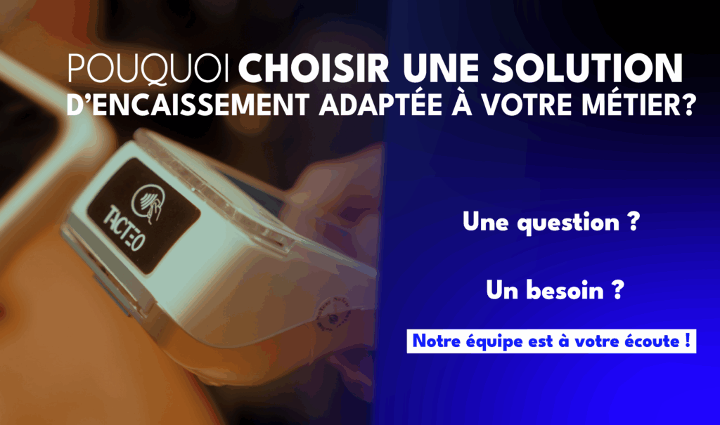 Pourquoi choisir une solution d’encaissement adaptée à votre métier ? Choisissez Tacteo !