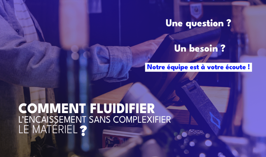 Comment fluidifier l’encaissement avec Taceto sans complexifier le matériel ?