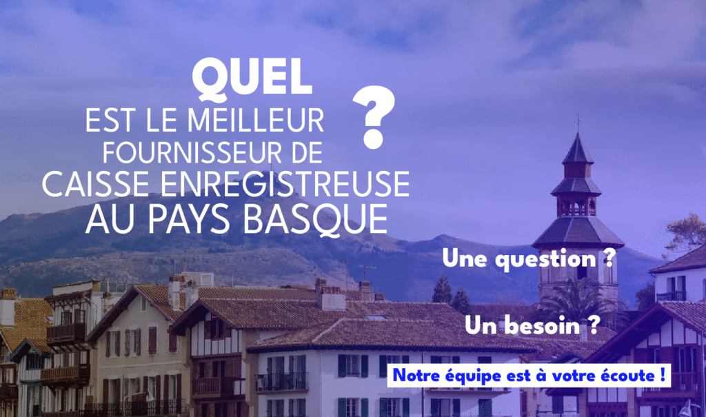 Quel est le meilleur fournisseur de caisse enregistreuse au Pays Basque ?