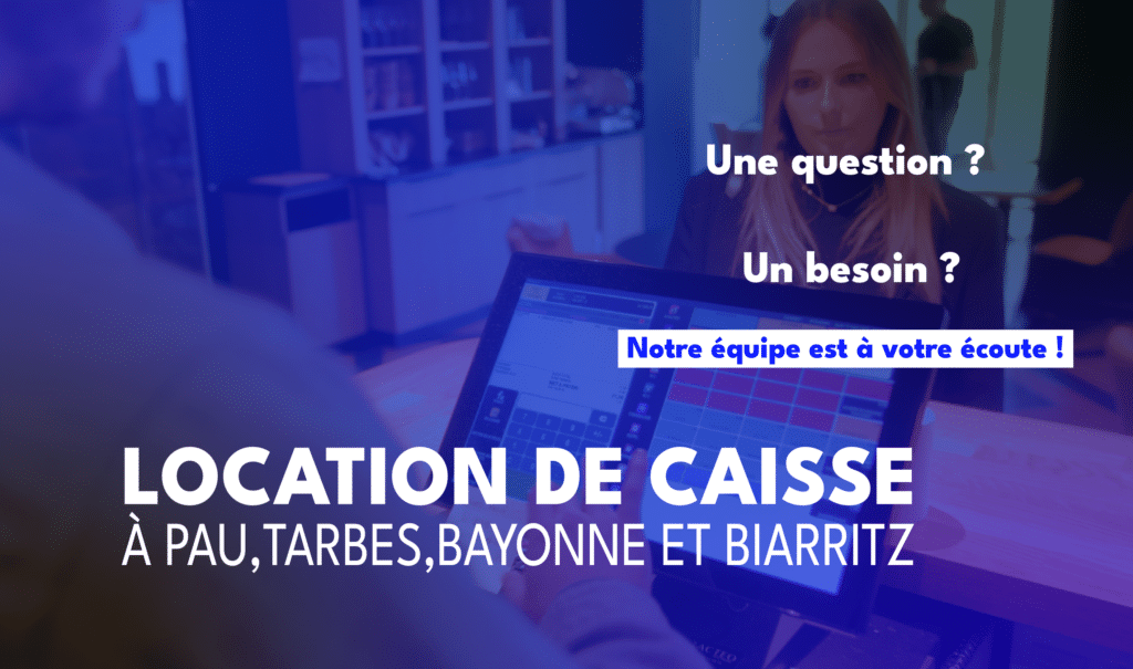 location caisse enregistreuse Pau, location TPE Bayonne, louer caisse tactile Tarbes, solution encaissement location Pays Basque